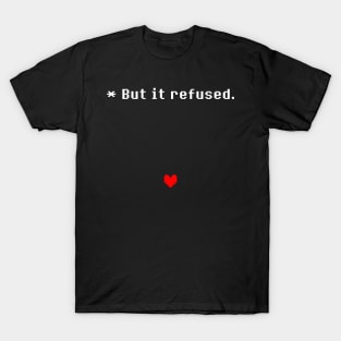 Undertale - But it refused T-Shirt